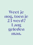 andC weet je nog toen je 23 werd